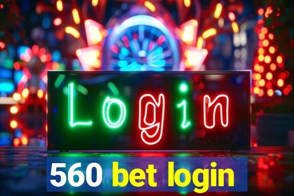 560 bet login